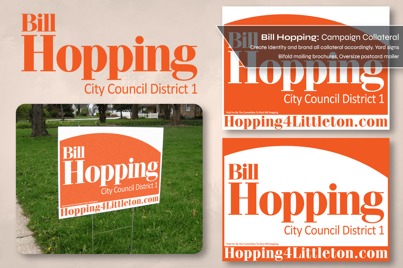 The cover image for the Bill Hopping for Littleton City Council page.  The image is of the identity package and yard sign designs with a bar describing what was done: Create Identity and brand all collateral accordingly, Yard Signs, Bifold mailing brochure, Oversize postcard mailer
